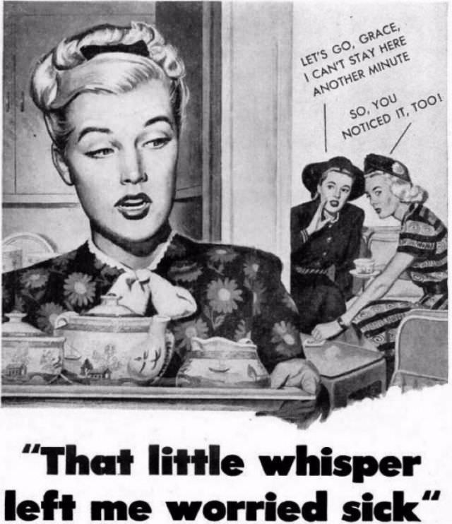 If you didn’t use the right soap or deodorant, ads warned, your girlfriends would gossip about you behind your back.