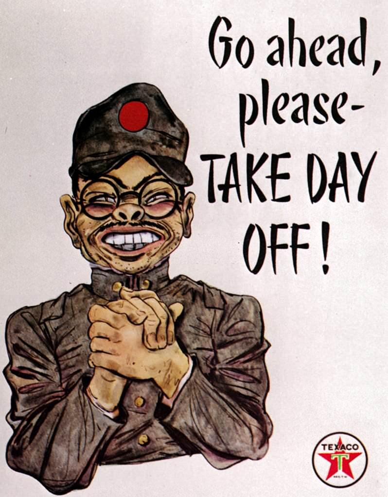 #149 A US poster from World War II features a grinning Japanese soldier begging Texaco workers to ‘Go ahead please – take day off!’, 1942.