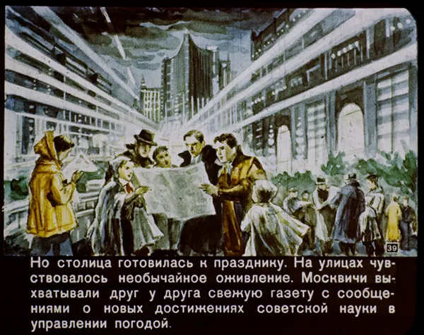 #29 Back in the capital, despite dark skies, the people prepare to celebrate. There is extraordinary excitement in the streets. Muscovites go around snatching newspapers from each other, reading about the latest accomplishments of Soviet science in weather control.